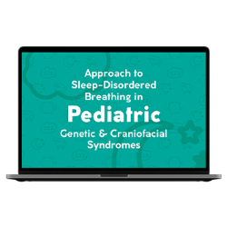 SRBD in Pediatric Genetic & Craniofacial Syndromes On-Demand