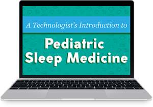A Technologist’s Introduction to Pediatric Sleep Medicine